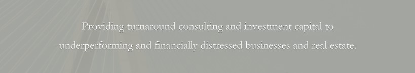 Providing turnaround consulting and investment capital to underperforming and financially distressed companies.